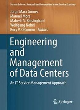 Engineering And Management Of Data Centers: An It Service Management Approach (service Science: Research And Innovations In The Service Economy)