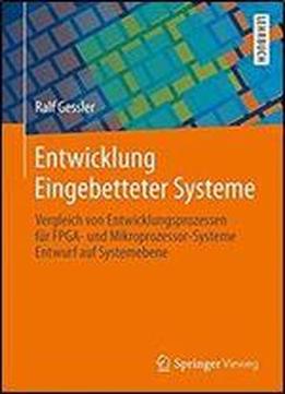 Entwicklung Eingebetteter Systeme: Vergleich Von Entwicklungsprozessen Fur Fpga- Und Mikroprozessor-systeme Entwurf Auf Systemebene