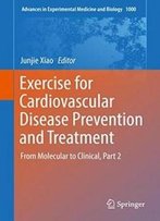 Exercise For Cardiovascular Disease Prevention And Treatment: From Molecular To Clinical, Part 2 (Advances In Experimental Medicine And Biology)
