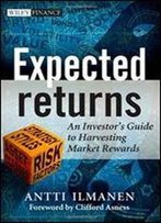 Expected Returns: An Investor's Guide To Harvesting Market Rewards
