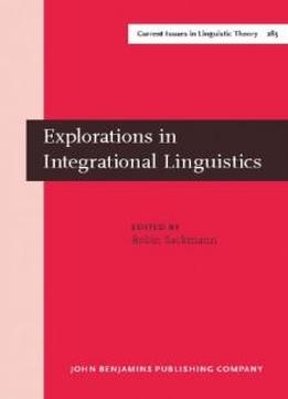Explorations In Integrational Linguistics: Four Essays On German, French, And Guarani (amsterdam Studies In The Theory And History Of Linguistic Science, ... Iv: Current Issues In Linguistic Theory)