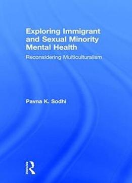 Exploring Immigrant And Sexual Minority Mental Health: Reconsidering Multiculturalism