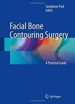 Facial Bone Contouring Surgery: A Practical Guide