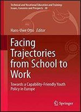 Facing Trajectories From School To Work: Towards A Capability-friendly Youth Policy In Europe (technical And Vocational Education And Training: Issues, Concerns And Prospects)
