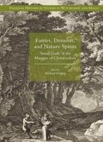 Fairies, Demons, And Nature Spirits: 'Small Gods' At The Margins Of Christendom (Palgrave Historical Studies In Witchcraft And Magic)