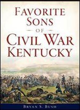Favorite Sons Of Civil War Kentucky