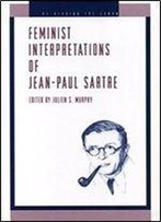 Feminist Interpretations Of Jean-Paul Sartre (Re-Reading The Canon)