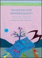 Financing For Gender Equality: Realising Womens Rights Through Gender Responsive Budgeting (Gender, Development And Social Change)