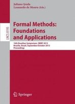 Formal Methods: Foundations And Applications: 16th Brazilian Symposium, Sbmf 2013, Brasilia, Brazil, September 29 - October 4, 2013. Proceedings (Lecture Notes In Computer Science)