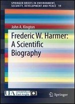 Frederic W. Harmer: A Scientific Biography (springerbriefs In Environment, Security, Development And Peace)