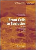 From Cells To Societies: Models Of Complex Coherent Action (Springer Series In Synergetics)