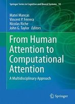 From Human Attention To Computational Attention: A Multidisciplinary Approach (Springer Series In Cognitive And Neural Systems)