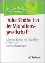 Fruhe Kindheit In Der Migrationsgesellschaft: Erziehung, Bildung Und Entwicklung In Familie Und Kindertagesbetreuung