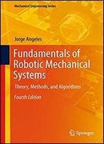 Fundamentals Of Robotic Mechanical Systems: Theory, Methods, And Algorithms (Mechanical Engineering Series) 4th Edition