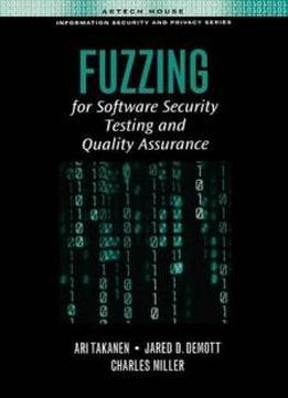 Fuzzing For Software Security Testing And Quality Assurance (artech House Information Security And Privacy)