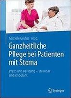 Ganzheitliche Pflege Bei Patienten Mit Stoma: Praxis Und Beratung - Stationar Und Ambulant
