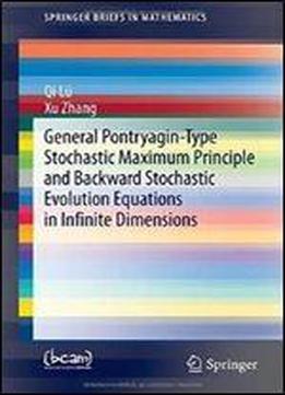 General Pontryagin-type Stochastic Maximum Principle And Backward Stochastic Evolution Equations In Infinite Dimensions (springerbriefs In Mathematics)