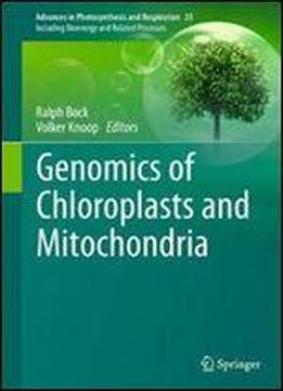 Genomics Of Chloroplasts And Mitochondria (advances In Photosynthesis And Respiration)