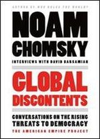 Global Discontents: Conversations On The Rising Threats To Democracy (The American Empire Project)