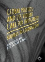 Global Politics And Its Violent Care For Indigeneity: Sequels To Colonialism