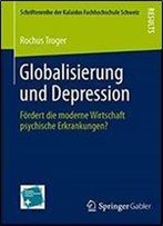 Globalisierung Und Depression: Fordert Die Moderne Wirtschaft Psychische Erkrankungen? (Schriftenreihe Der Kalaidos Fachhochschule Schweiz)