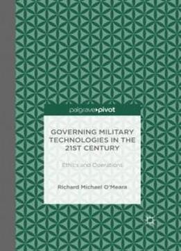 Governing Military Technologies In The 21st Century: Ethics And Operations