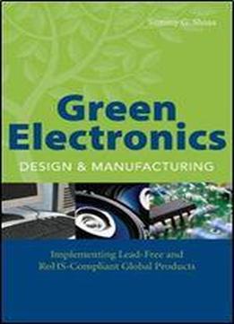 Green Electronics Design And Manufacturing: Implementing Lead-free And Rohs Compliant Global Products