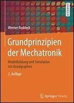 Grundprinzipien Der Mechatronik: Modellbildung Und Simulation Mit Bondgraphen