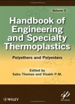 Handbook Of Engineering And Speciality Thermoplastics: Volume 3: Polyethers And Polyesters (wiley-scrivener)