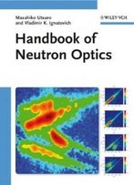Handbook Of Neutron Optics
