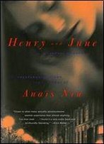 Henry And June: From 'A Journal Of Love' -The Unexpurgated Diary Of Anais Nin (1931-1932)