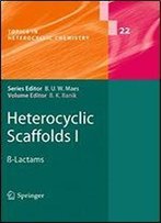 Heterocyclic Scaffolds I: Beta-Lactams (Topics In Heterocyclic Chemistry)