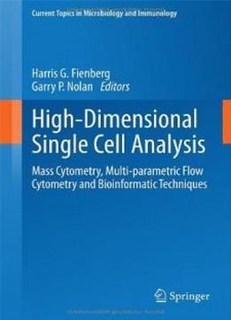 High-dimensional Single Cell Analysis: Mass Cytometry, Multi-parametric Flow Cytometry And Bioinformatic Techniques (current Topics In Microbiology And Immunology)