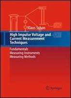High Impulse Voltage And Current Measurement Techniques: Fundamentals Measuring Instruments Measuring Methods