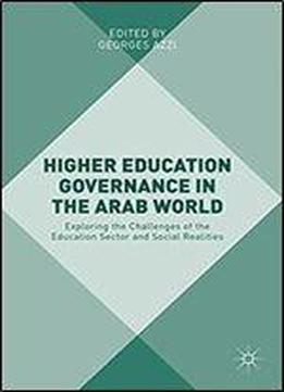 Higher Education Governance In The Arab World: Exploring The Challenges Of The Education Sector And Social Realities