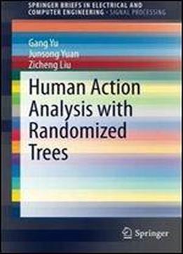 Human Action Analysis With Randomized Trees (springerbriefs In Electrical And Computer Engineering)