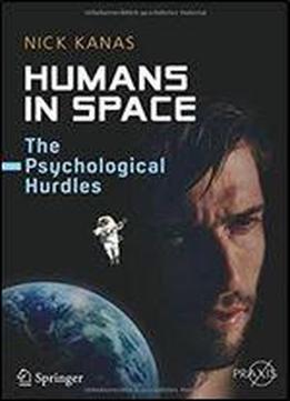 Humans In Space: The Psychological Hurdles (springer Praxis Books)