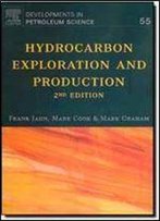 Hydrocarbon Exploration And Production, Volume 55, Second Edition (Developments In Petroleum Science)