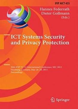 Ict Systems Security And Privacy Protection: 30th Ifip Tc 11 International Conference, Sec 2015, Hamburg, Germany, May 26-28, 2015, Proceedings (ifip ... In Information And Communication Technology)