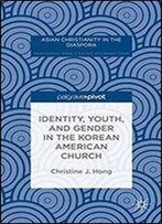 Identity, Youth, And Gender In The Korean American Church (Asian Christianity In The Diaspora)