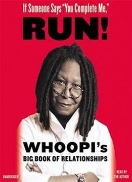 If Someone Says "you Complete Me," Run!: Whoopi's Big Book Of Relationships