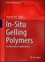 In-Situ Gelling Polymers: For Biomedical Applications (Series In Bioengineering)