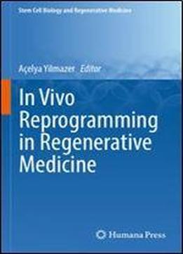 In Vivo Reprogramming In Regenerative Medicine (stem Cell Biology And Regenerative Medicine)