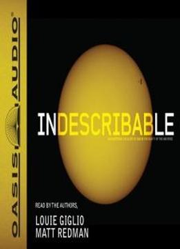 Indescribable: Encountering The Glory Of God In The Beauty Of The Universe