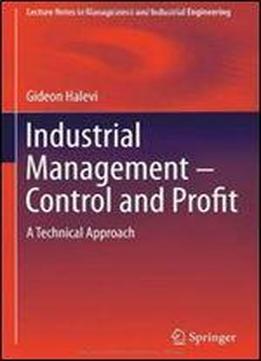 Industrial Management- Control And Profit: A Technical Approach (lecture Notes In Management And Industrial Engineering)
