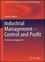 Industrial Management- Control And Profit: A Technical Approach (Lecture Notes In Management And Industrial Engineering)