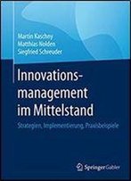 Innovationsmanagement Im Mittelstand: Strategien, Implementierung, Praxisbeispiele