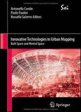 Innovative Technologies In Urban Mapping: Built Space And Mental Space (sxi - Springer For Innovation / Sxi - Springer Per L'innovazione)