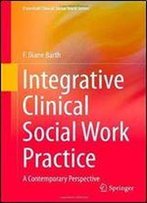 Integrative Clinical Social Work Practice: A Contemporary Perspective (Essential Clinical Social Work Series)
