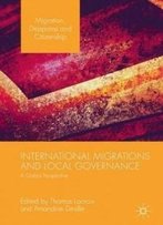 International Migrations And Local Governance: A Global Perspective (Migration, Diasporas And Citizenship)